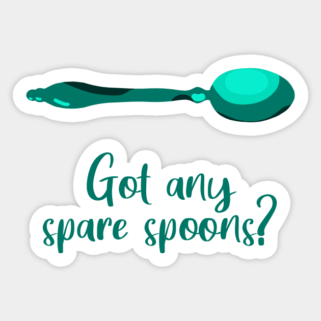 Got Any Spare Spoons? (Spoonie Awareness) - Teal Sticker by KelseyLovelle